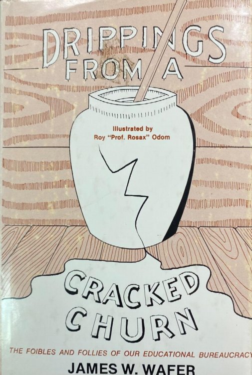 Drippings From A Cracked Churn: The Foibles And Follies Of Our Educational Bureaucracy