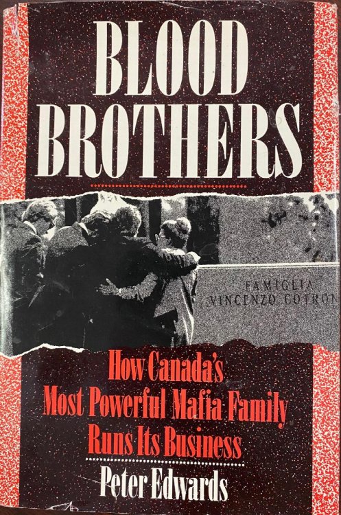 Blood Brothers: How Canadas Most Powerful Mafia Family Runs Its Business