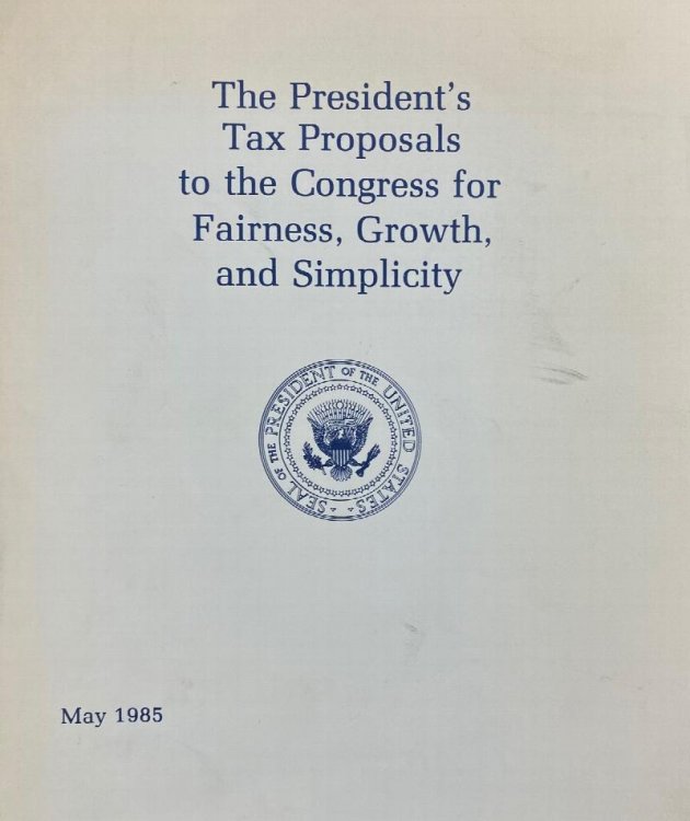 The President's Tax Proposals to the Congress for Fairness, Growth, and Simplicity President (1981-1989: Reagan)