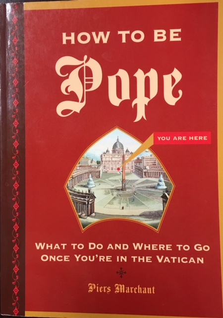 How to Be Pope: What to Do and Where to Go Once You're in the Vatican