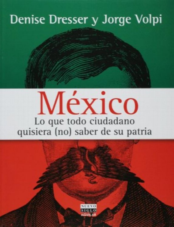 Mexico lo que todo ciudadano quisiera (no) saber de su patria