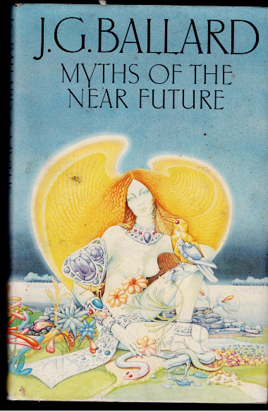Myths of the near Future by J. G. Ballard 1982 Cape UK Hardcover 1st Printing