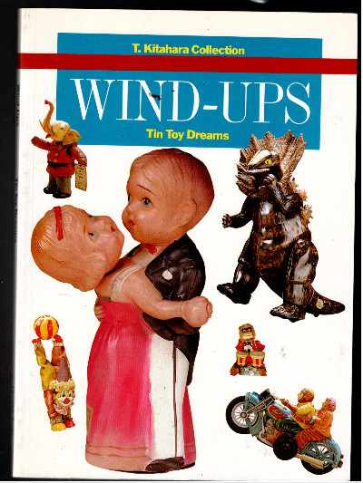 Wind-Ups: Tin Toy Dreams (T. Kitahara Collection)