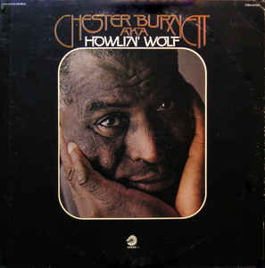Howlin' Wolf ‎ Chester Burnett A.K.A. Howlin' Wolf Label: Chess ‎ 2CH-60016 Format: 2 Vinyl, LP, Compilation, Gatefold