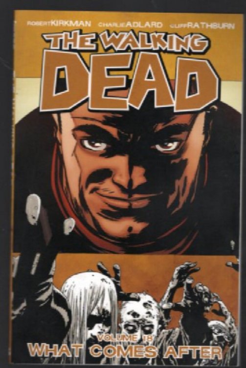 The Walking Dead Volume 18: What Come After - Trade Paperback by Robert Kirkman