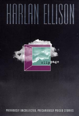 Slippage: Previously Uncollected, Precariously Poised Stories by Ellison, Harlan
