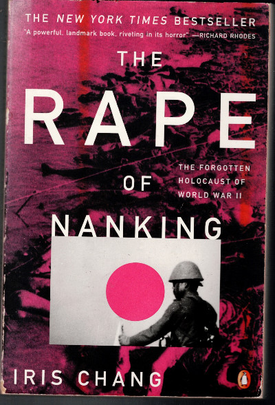 The Rape of Nanking; the Forgotten Holocaust of World War 11