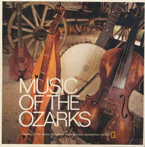 Music Of The Ozarks Label: National Geographic Society ‎ 703 Format: Vinyl, LP, Compilation Country: US Released: 1972 Genre: Folk, World, & Country Style: Folk