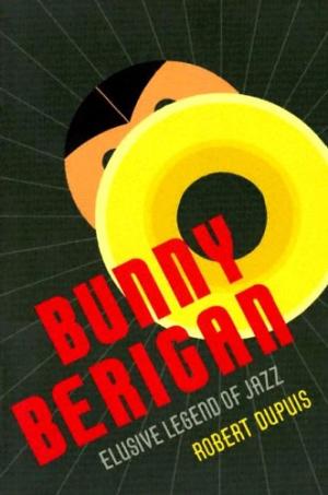 Bunny Berigan: Elusive Legend of Jazz