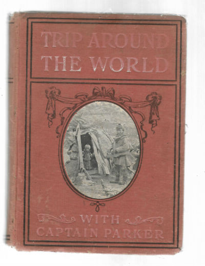 Our jolly trip around the world with Captain Parker: Or the lucky thirteen and their long voyage of discovery in search of knowledge (Hardcover)