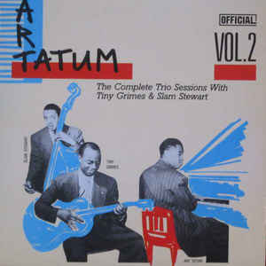 More Images Art Tatum Trio ‎ The Complete Trio Sessions With Tiny Grimes & Slam Stewart Vol. 2 Label: Official (3) ‎ 3002 Format: Vinyl, LP, Compilation Country: Denmark Released: 1988 Genre: Jazz