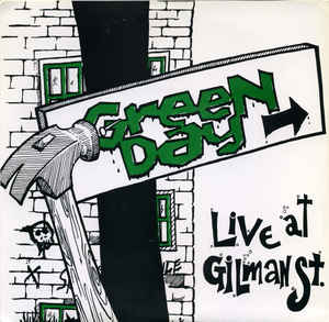 Green Day ‎ Live At Gilman St. Label: Not On Label (Green Day) ‎ none Format: Vinyl, 7