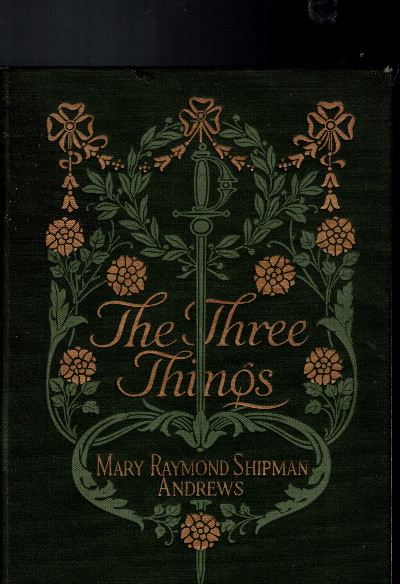 VTG The Three Things by Mary Raymond Shipman Andrews 1917 HC War Novel RARE