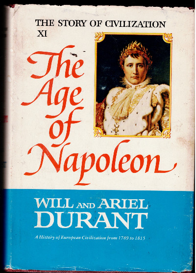 The Story of Civilization, Part XI: The Age of Napoleon: A History of European Civilization from 1789 to 1815