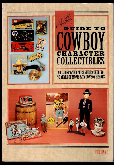 Hake's Guide to Cowboy Character Collectibles: An Illustrated Price Guide Covering 50 Years of Movie & TV Cowboy Heroes Paperback January 1, 1994
