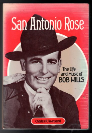 San Antonio Rose: THE LIFE AND MUSIC OF BOB WILLS (Music in American Life)
