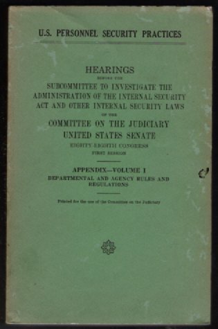 U.S. Personnel Security Practices. : hearings before the United States Senate Committee on the Judiciary, Subcommittee To Investigate the Administration of the Internal Security Act and Other Internal Security Laws, Eighty-Eighth Congress, first session. Volume pt.1 1963
