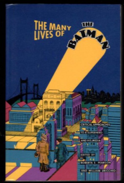 The Many Lives of the Batman : Critical Approaches to a Superhero and His Media