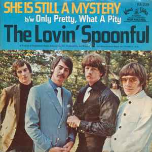 The Lovin' Spoonful : She Is Still A Mystery / Only Pretty, What A Pity