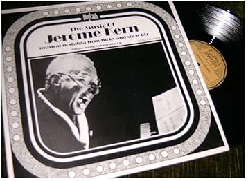 The Music of Jerome Kern - A Fine Romance - Musical Nostalgia From Flicks and Show Biz From Rare Piano Rolls