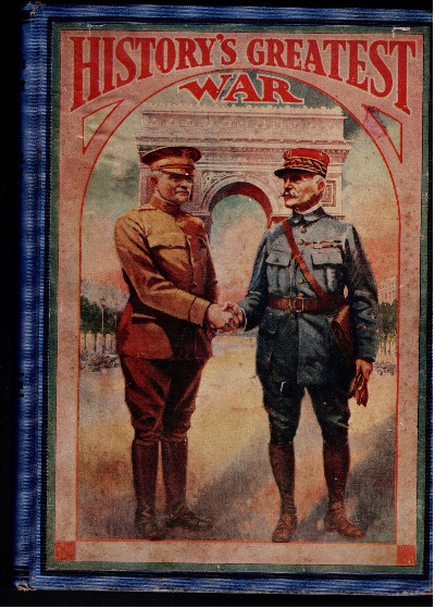 History's Greatest War A Pictorial Narrative, 1ST 1919 ILLUSTRATED by D Clark
