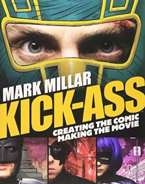 Kick-Ass: Creating the Comic, Making the Movie