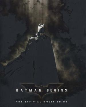 Batman Begins: The Official Movie Guide by Editors of DC Comics; Claudia Kalindjian