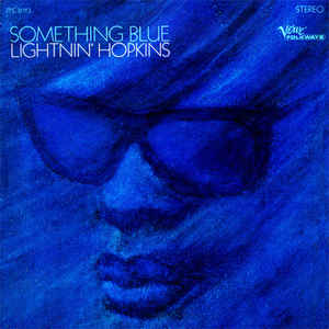 Lightnin' Hopkins ‎ Something Blue Label: Verve Folkways ‎ FT-3013 Format: Vinyl, LP, Album, Mono Country: US Released: 1967 Genre: Blues Style: Texas Blues