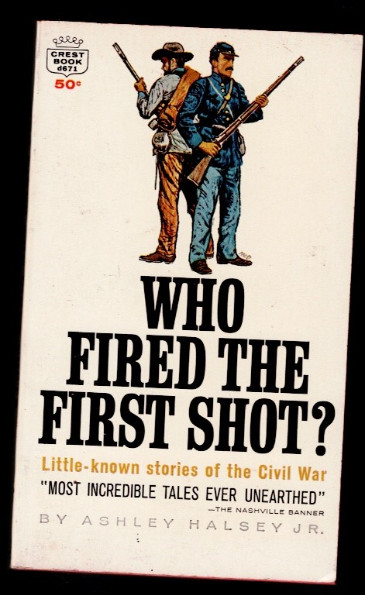 Who Fired the First Shot: Little-known Stories of the Civil War.