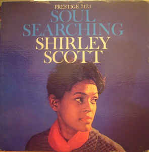 Shirley Scott ‎ Soul Searching Label: Prestige ‎ PRLP 7173 Format: Vinyl, LP, Album, Mono Country: US Released: 1959 Genre: Jazz Style: