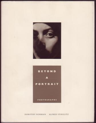 Beyond a Portrait / Photographs : Dorothy Norman / Alfred Stieglitz
