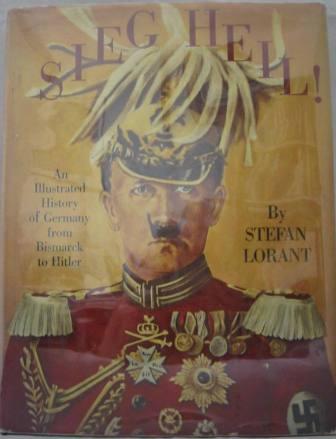 Sieg Heil ! An Illustrated History of Germany from Bismark to Hitler