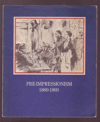 Pre-Impressionism 1860-1869 (Selected Essays on French Art and Culture)