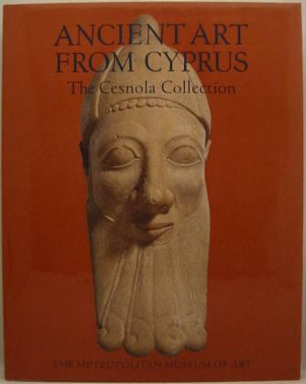 Ancient Art from Cyprus: The Cesnola Collection in The Metropolitan Museum of Art