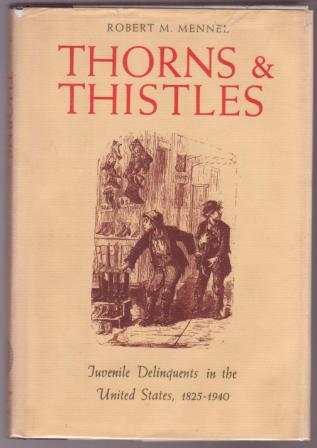 Thorns & Thistles: Juvenile Delinquents in the United States 1825-1940