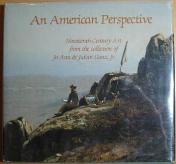 An American Perspective: Nineteenth-Century Art from the collection of Jo Ann & Julian Ganz, Jr.