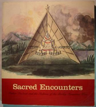 Sacred Encounters: Father De Smet and the Indians of the Rocky Mountain West