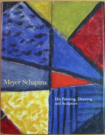 Meyer Schapiro: His Painting, Drawing and Sculpture