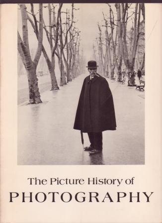 The Picture History of Photography - From the Earliest Beginnings to the Present Day