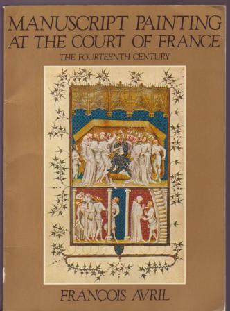 Manuscript Painting at the Court of France - the Fourteenth Century (1310-1380)