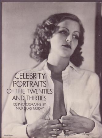 Celebrity Portraits of the Twenties and Thirties: 135 Photographs By Nickolas Muray