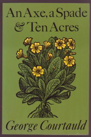 An Axe, a Spade & Ten Acres: The story of a garden and nature reserve