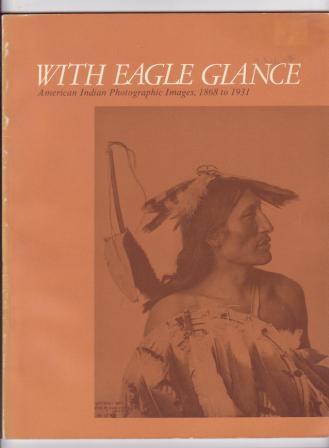 With Eagle Glance: American Indian Photographic Images, 1868 to 1931