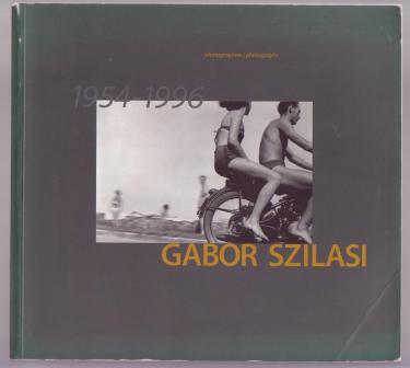 Gabor Szilasi - Photographie/ Photographs, 1954-1996