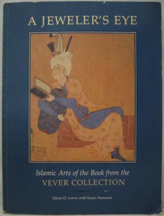 A Jeweler's Eye: Islamic Arts of the Book from the Vever Collection