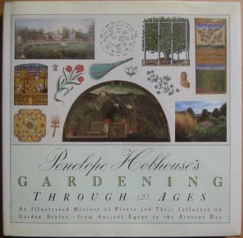 Penelope Hobhouse's Gardening Through the Ages: An Illustrated History of Plants and Their Influence on Garden Styles - from Ancient Egypt to the Present Day