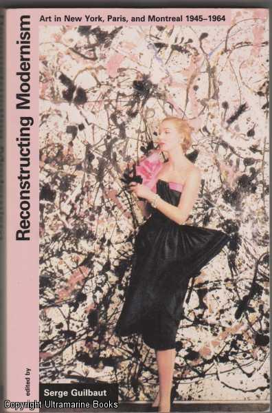 Reconstructing Modernism: Art in New York, Paris, and Montreal 1945-1964