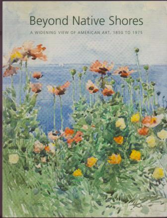 Beyond Native Shores: A Widening View of American Art, 1850 to 1975