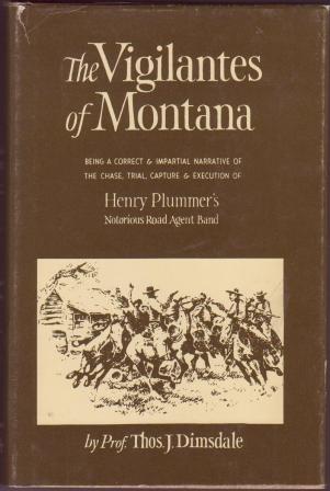 The Vigilantes of Montana, or, Popular Justice in the Rocky Mountains - Being a Correct and Impartial Narrative of the Chase, Trial, Capture & Execution of Henry Plummer's Notorious Road Agent Band, together with .