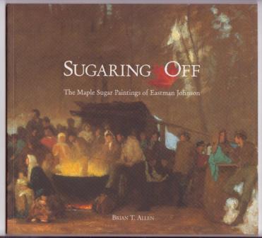 Sugaring Off: The Maple Sugar Paintings of Eastman Johnson